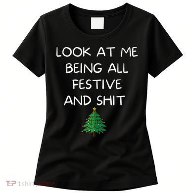 Funny Christmas Look At Me Being All Festive And Shit Women's T-Shirt