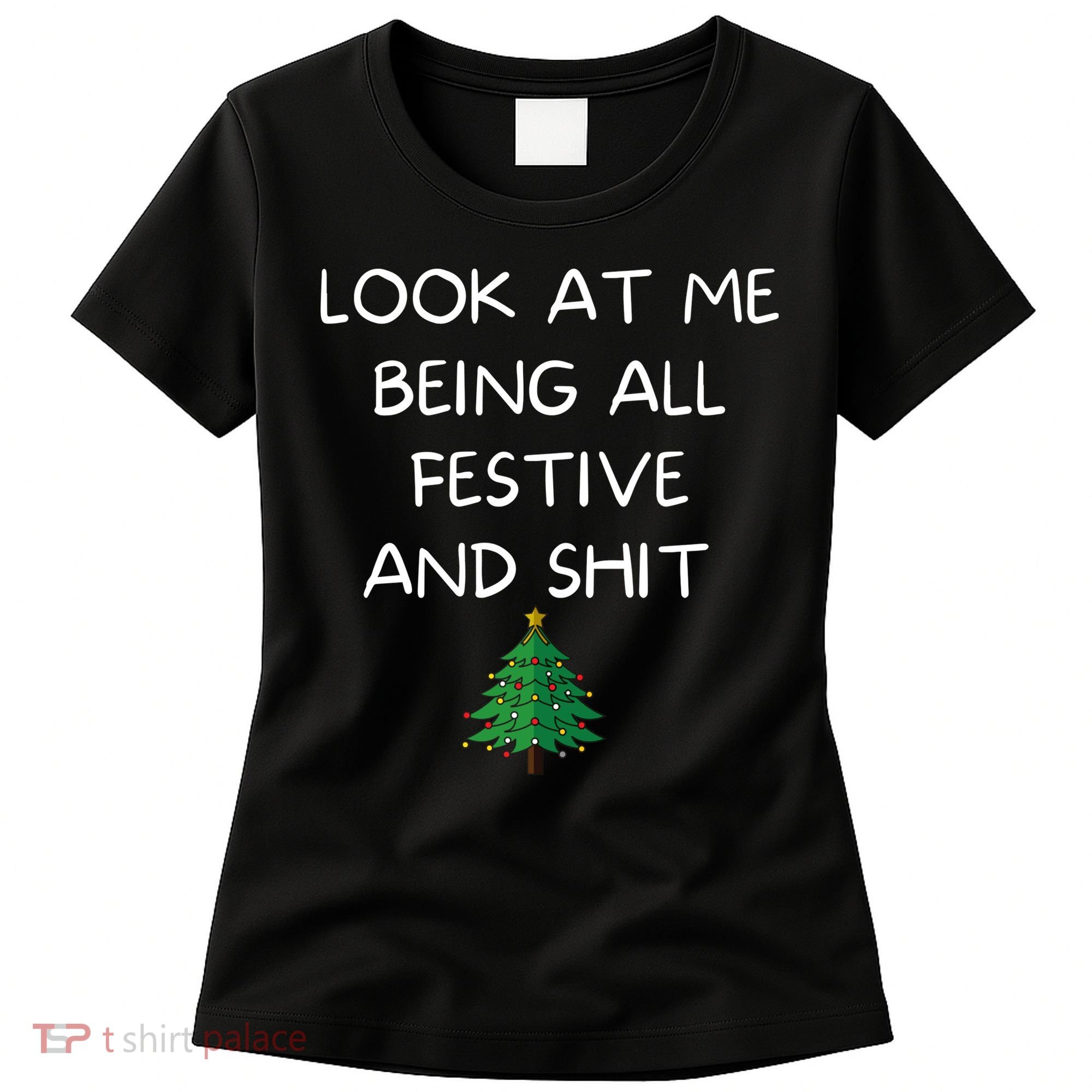 Funny Christmas Look At Me Being All Festive And Shit Women's T-Shirt
