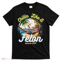 Funny Chillin Like A Felon Summer 2024 2024 Trump Supporter T-Shirt thumb 0