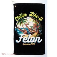 Funny Chillin Like A Felon Summer 2024 2024 Trump Supporter Golf Towel thumb 0