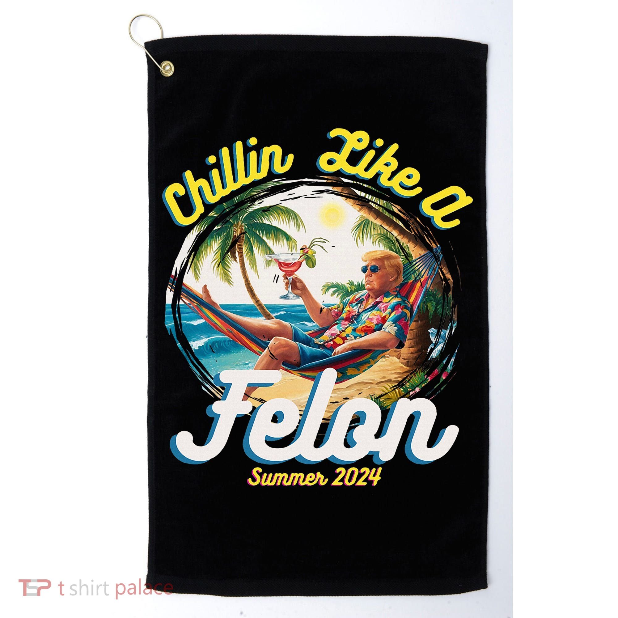 Funny Chillin Like A Felon Summer 2024 2024 Trump Supporter Golf Towel
