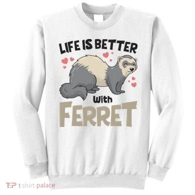 Funny Cute Life Is Better With Ferret Sweatshirt
