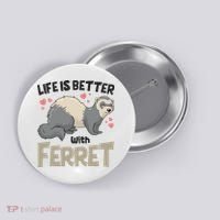 Funny Cute Life Is Better With Ferret Button thumb 0