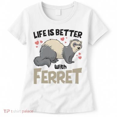 Funny Cute Life Is Better With Ferret Women's T-Shirt
