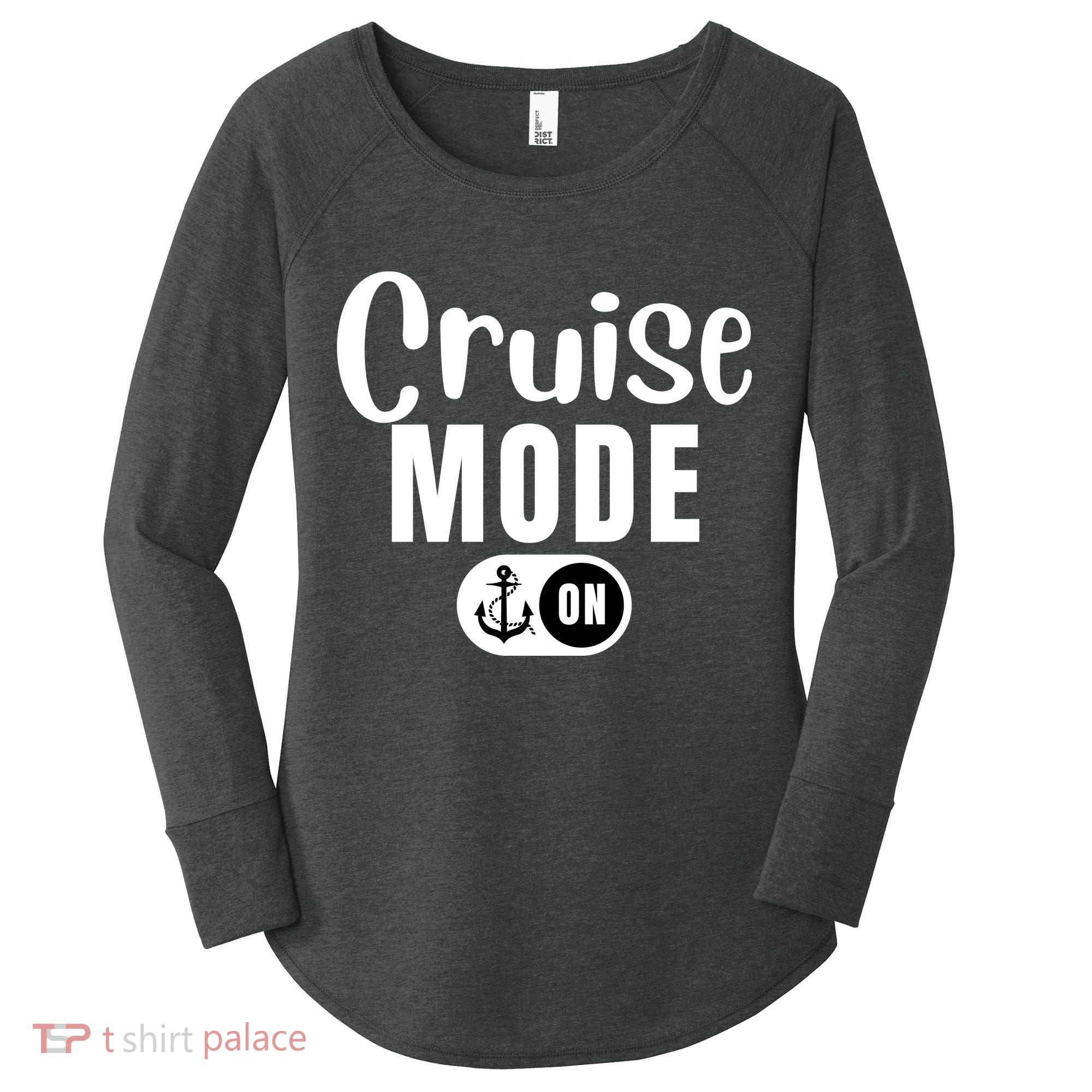 Funny Cruise Mode On Funny Cruise Ship Funny Cruise Vacation Cruise Mode On Women's Perfect Tri Tunic Long Sleeve Shirt