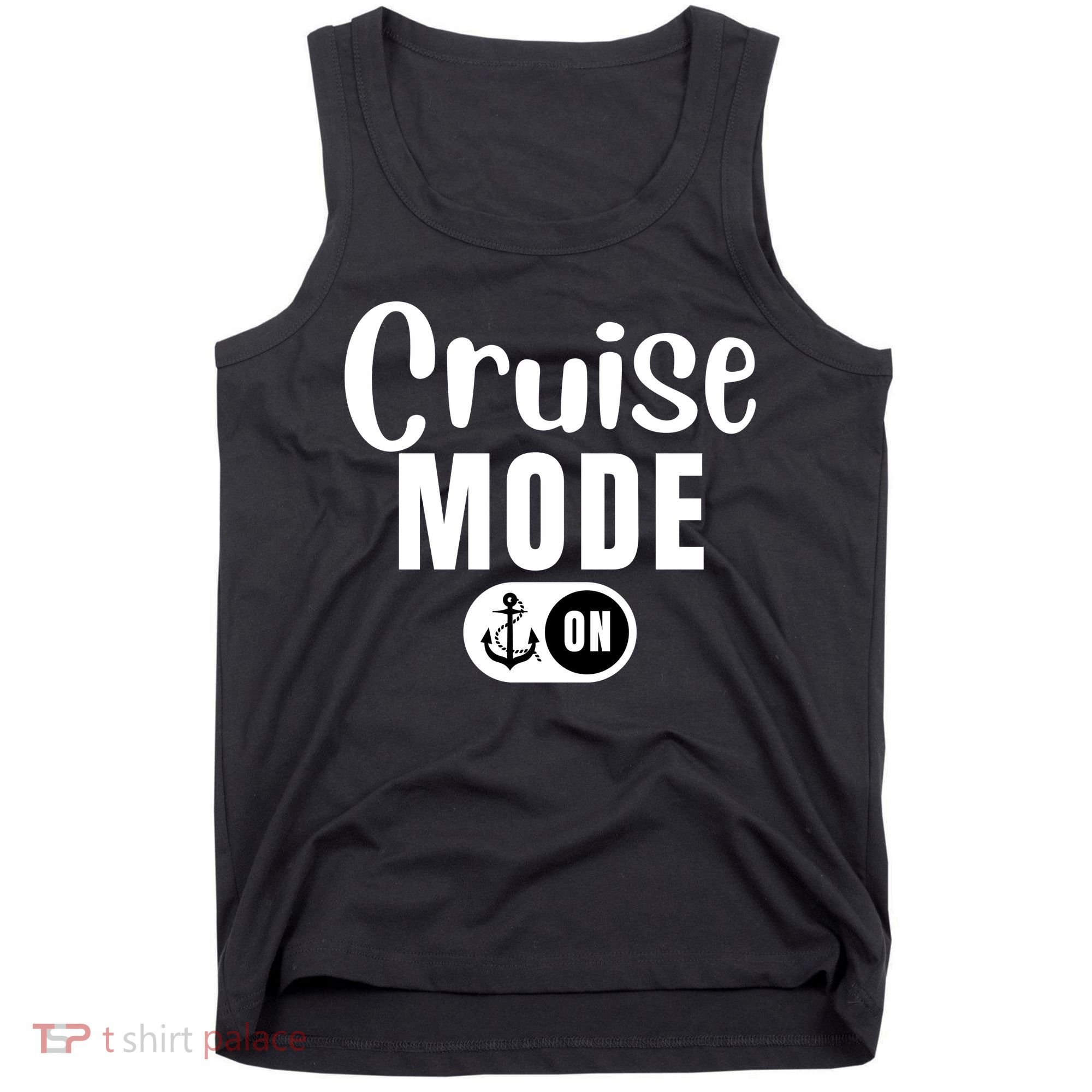 Funny Cruise Mode On Funny Cruise Ship Funny Cruise Vacation Cruise Mode On Tank Top