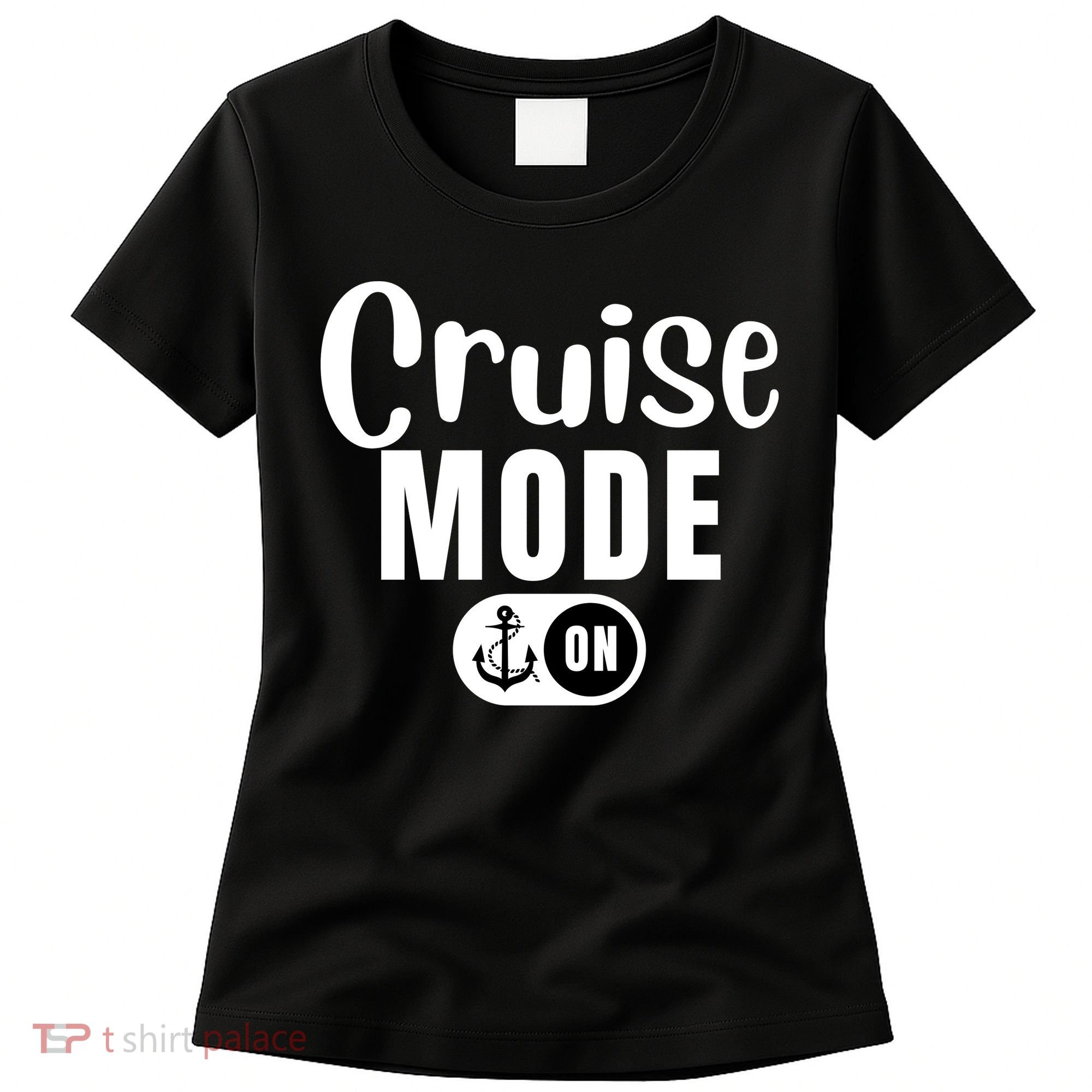 Funny Cruise Mode On Funny Cruise Ship Funny Cruise Vacation Cruise Mode On Women's T-Shirt