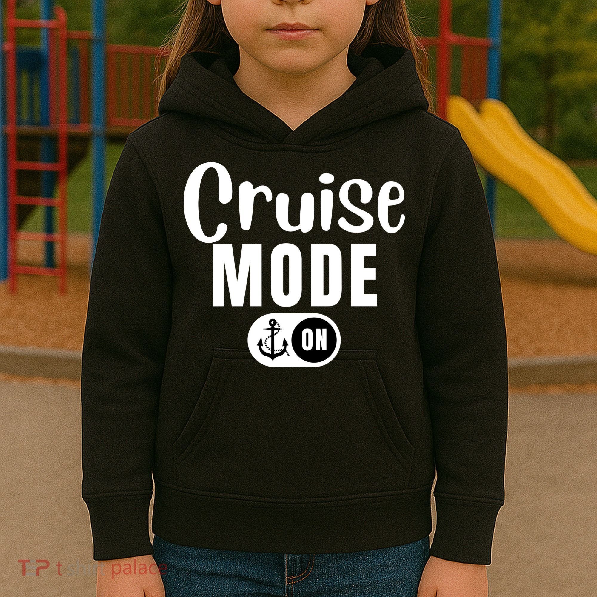 Funny Cruise Mode On Funny Cruise Ship Funny Cruise Vacation Cruise Mode On Kids Hoodie