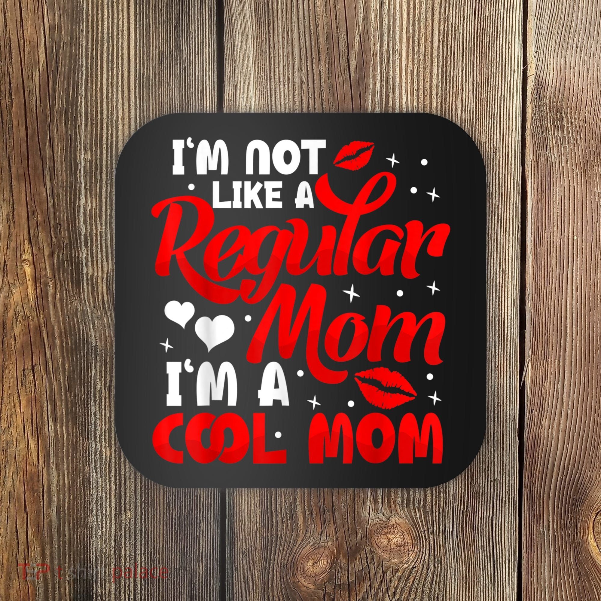 Funny Cool Mothers Day Tee For Mama Mom From Sons Daughters Coaster