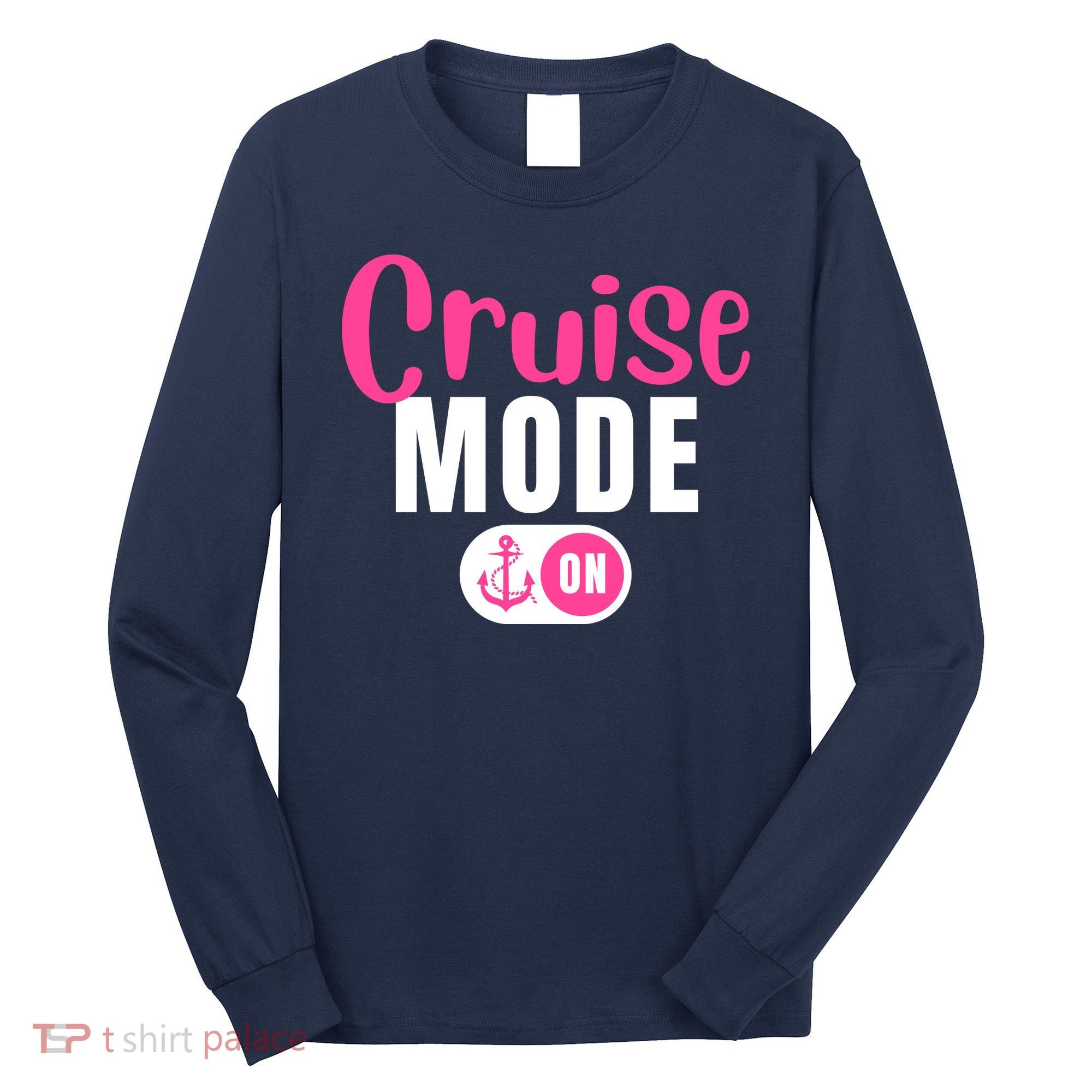 Funny Cruise Mode On Funny Cruise Vacation Funny Cruise Ship Cruise Mode On Long Sleeve Shirt