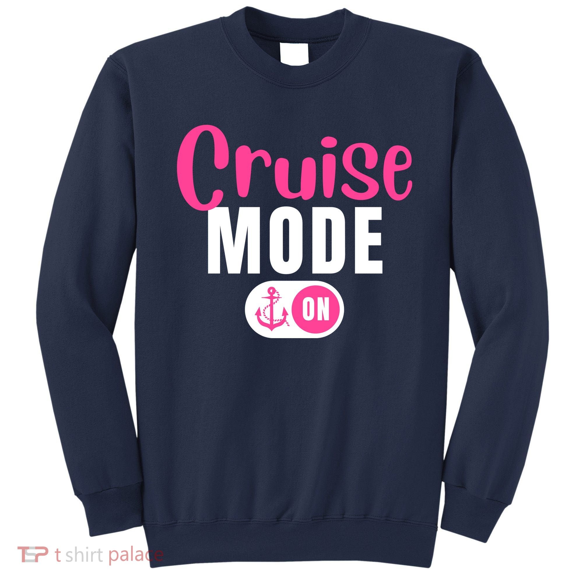 Funny Cruise Mode On Funny Cruise Vacation Funny Cruise Ship Cruise Mode On Sweatshirt