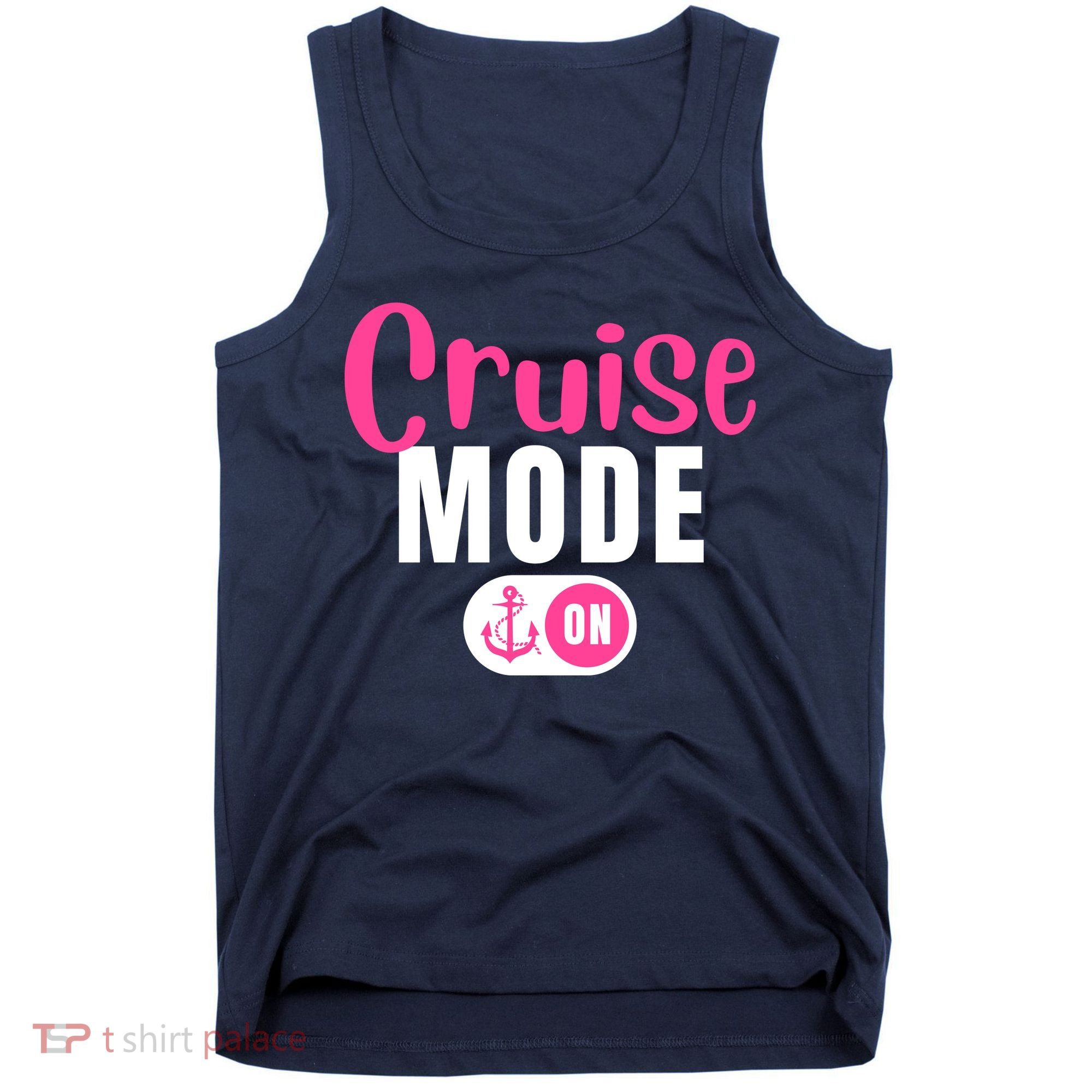 Funny Cruise Mode On Funny Cruise Vacation Funny Cruise Ship Cruise Mode On Tank Top