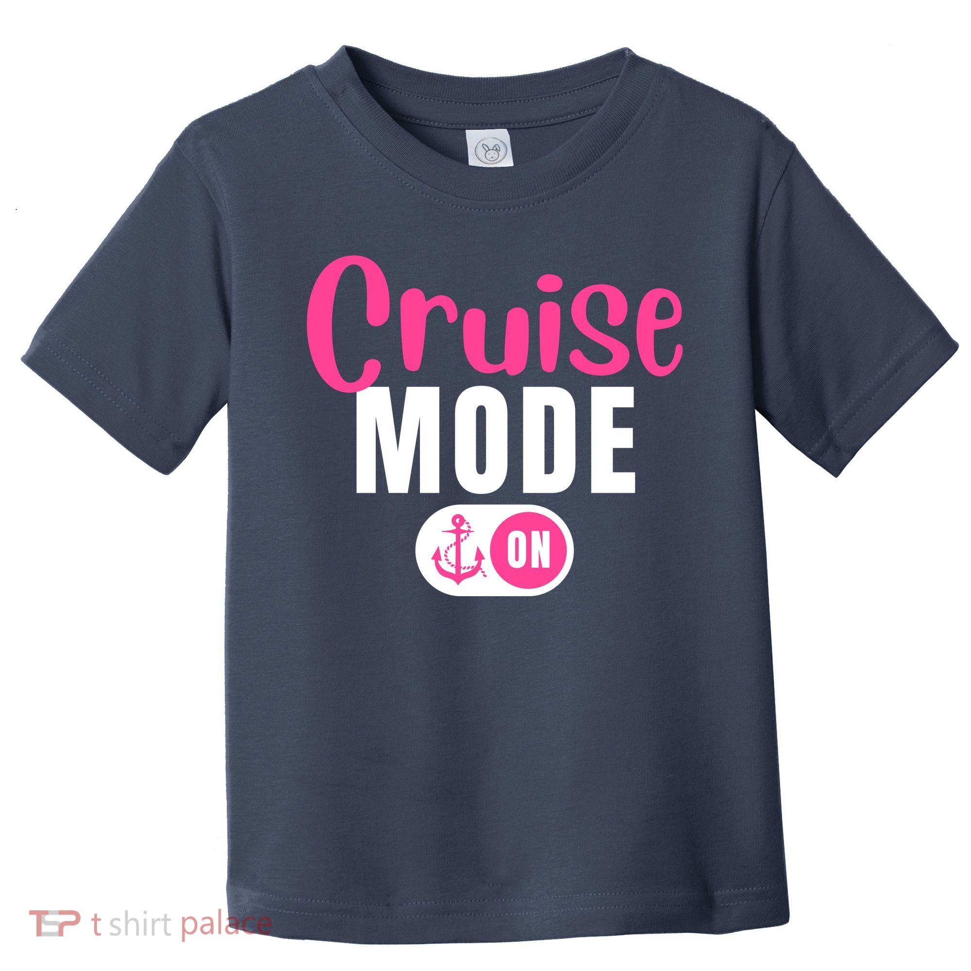 Funny Cruise Mode On Funny Cruise Vacation Funny Cruise Ship Cruise Mode On Toddler T-Shirt