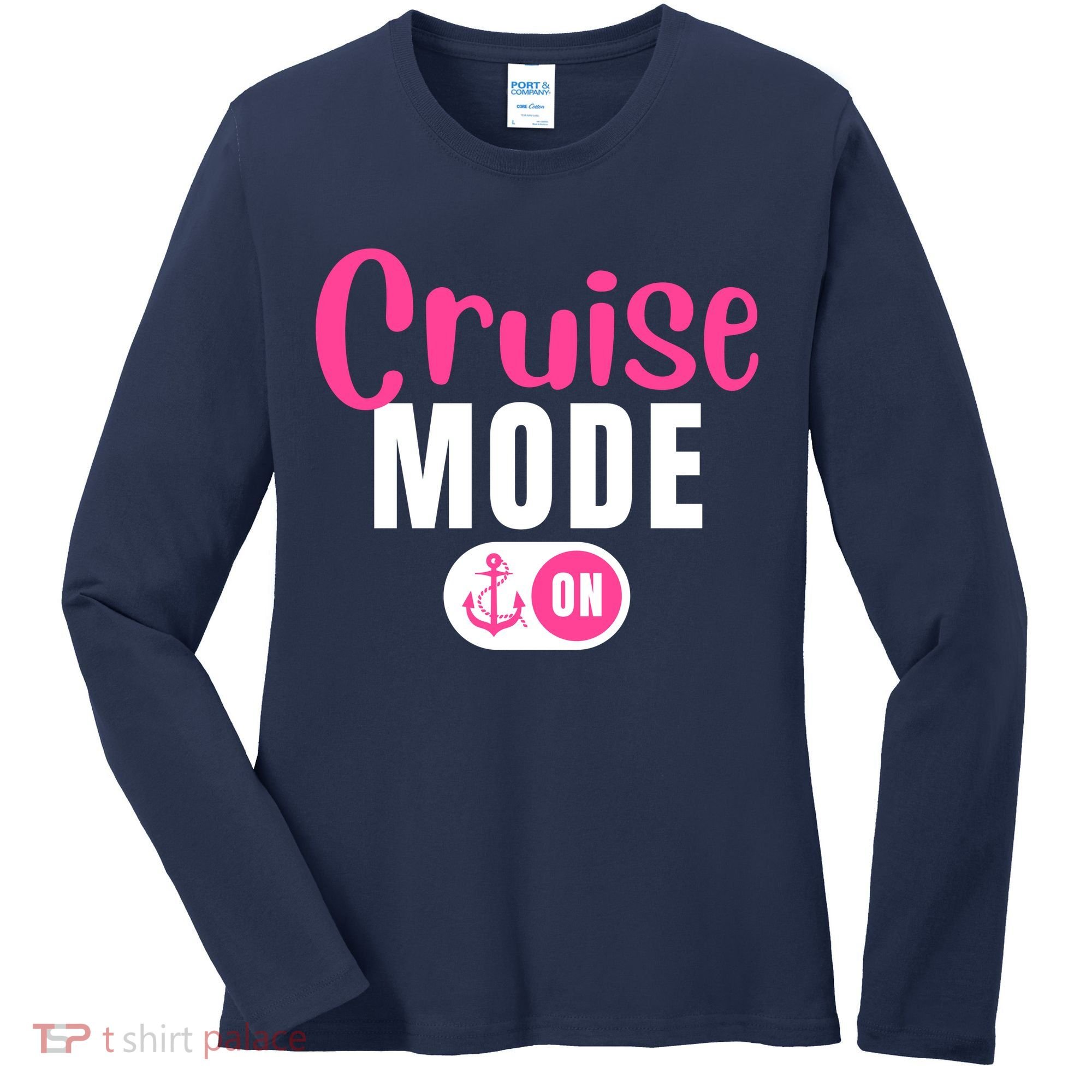 Funny Cruise Mode On Funny Cruise Vacation Funny Cruise Ship Cruise Mode On Women's Long Sleeve Shirt