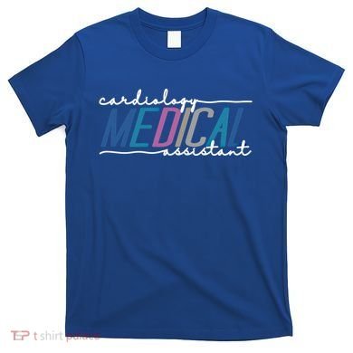Funny Cardiology Medical Assistant Gift T-Shirt