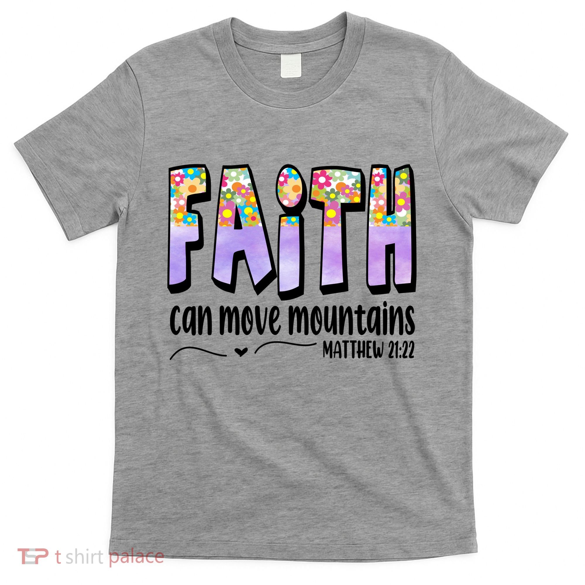 Faith Can Move Mountains Matthew 21:22 Prayer T-Shirt