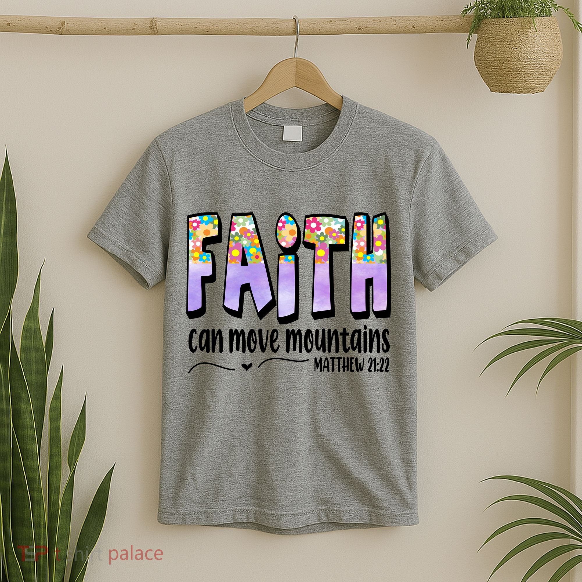 Faith Can Move Mountains Matthew 21:22 Prayer T-Shirt