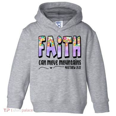 Faith Can Move Mountains Matthew 21:22 Prayer Toddler Hoodie