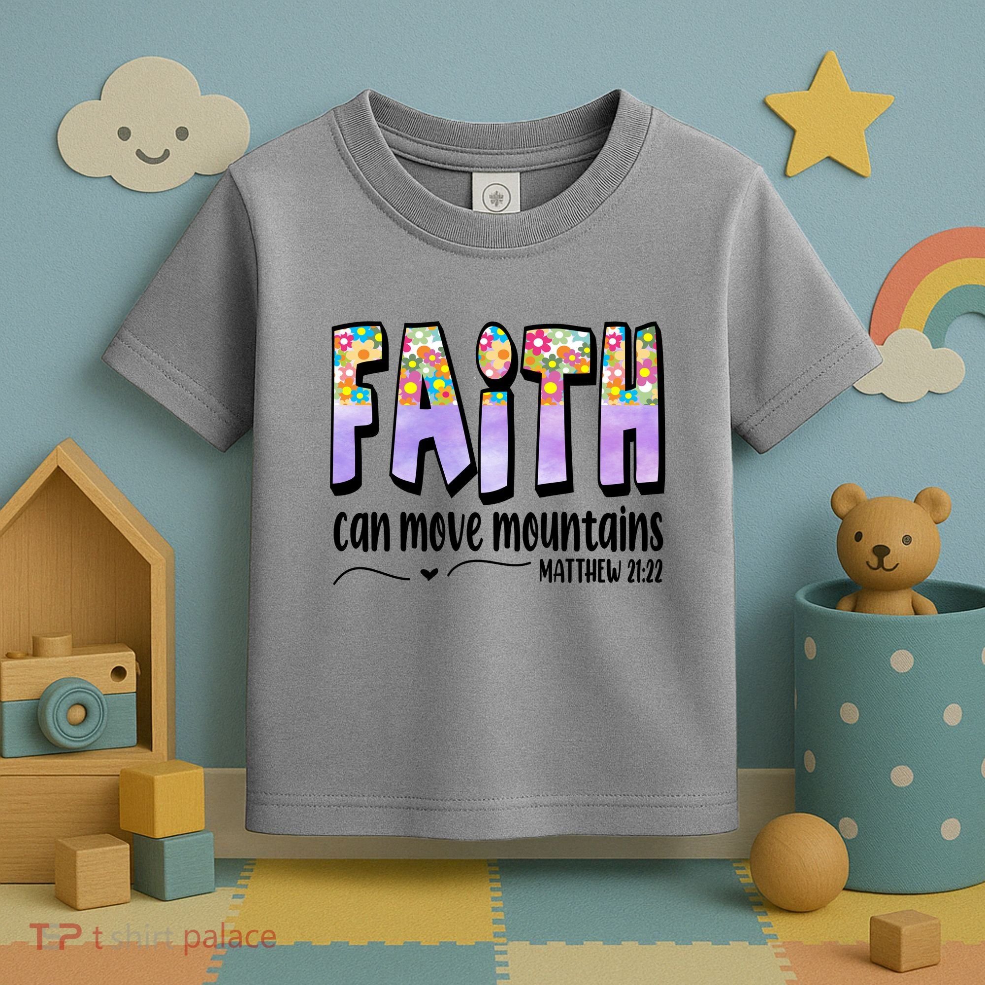 Faith Can Move Mountains Matthew 21:22 Prayer Toddler T-Shirt