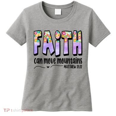 Faith Can Move Mountains Matthew 21:22 Prayer Women's T-Shirt