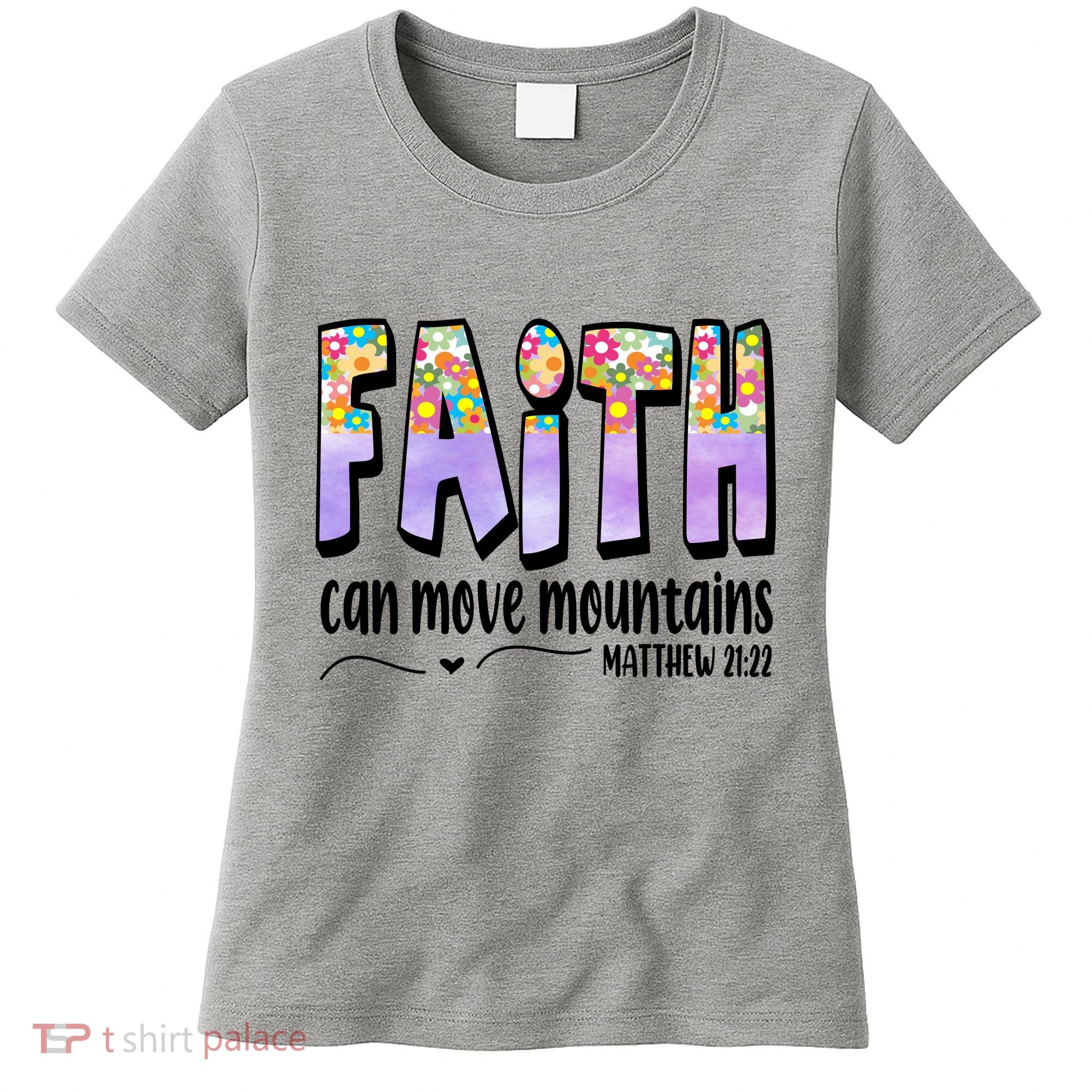 Faith Can Move Mountains Matthew 21:22 Prayer Women's T-Shirt