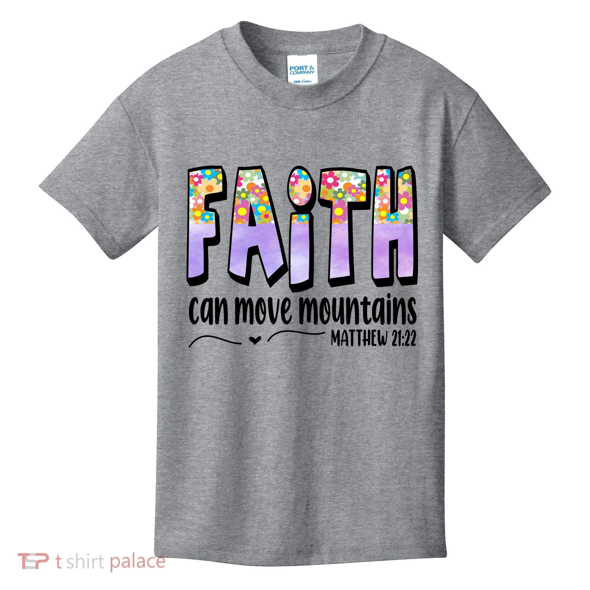 Faith Can Move Mountains Matthew 21:22 Prayer Kids T-Shirt
