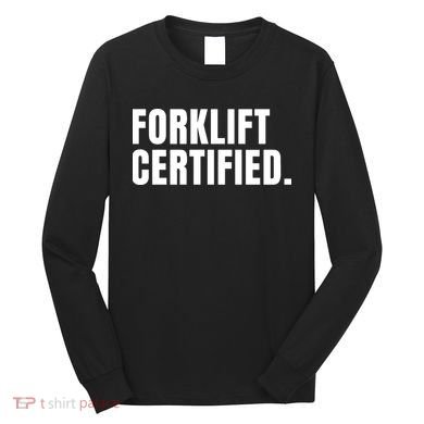 Forklift Certified Meme Funny Forklift Driver Forklift Operator Long Sleeve Shirt