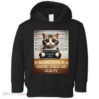 Funny Cat Meme Guilty Of Being Cute Toddler Hoodie thumb 0