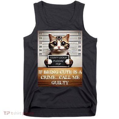 Funny Cat Meme Guilty Of Being Cute Tank Top