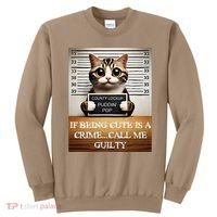 Funny Cat Meme Guilty Of Being Cute Sweatshirt thumb 0