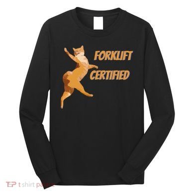 Forklift Certified Meme Funny Forklift Driver Forklift Operator Funny Meme Long Sleeve Shirt
