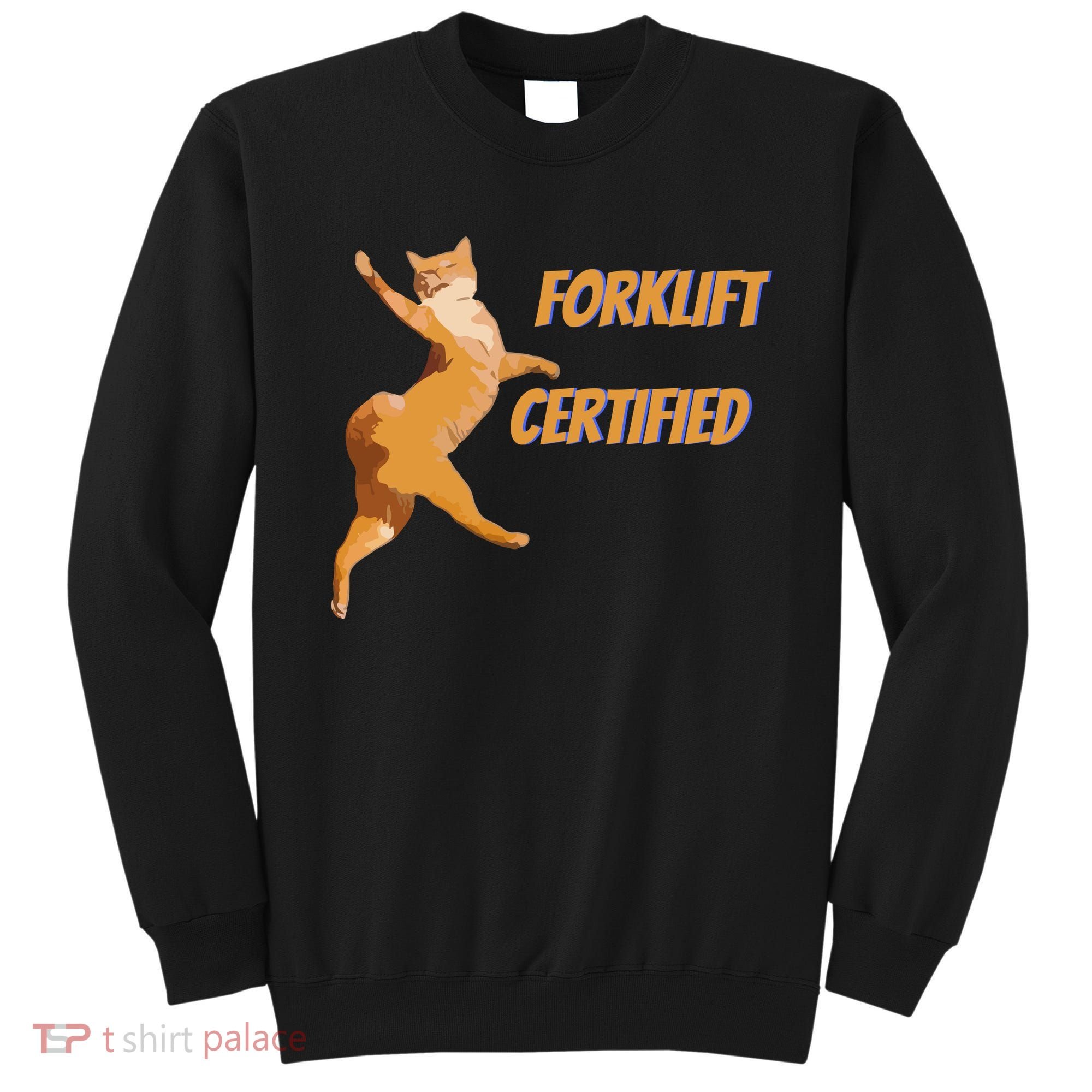 Forklift Certified Meme Funny Forklift Driver Forklift Operator Funny Meme Sweatshirt