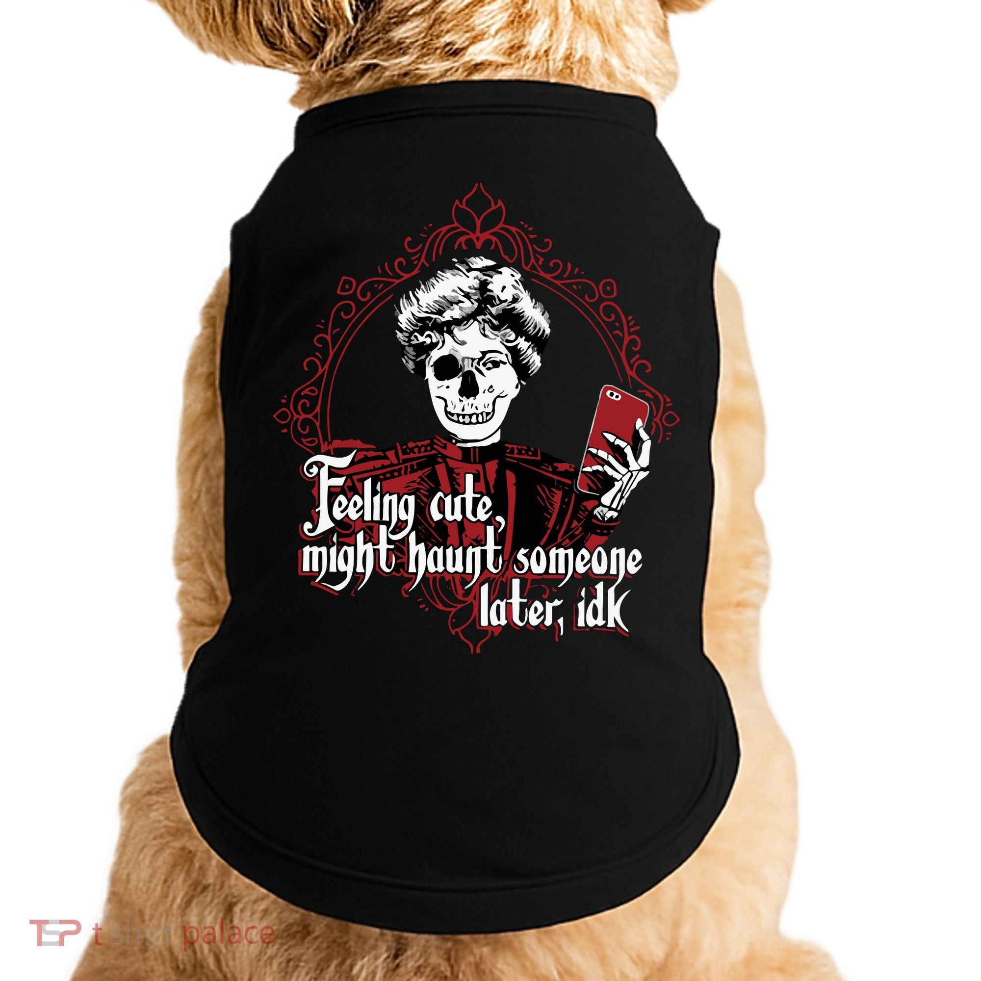 Feeling Cute Might Haunt Someone Later Idk Doggie Tank