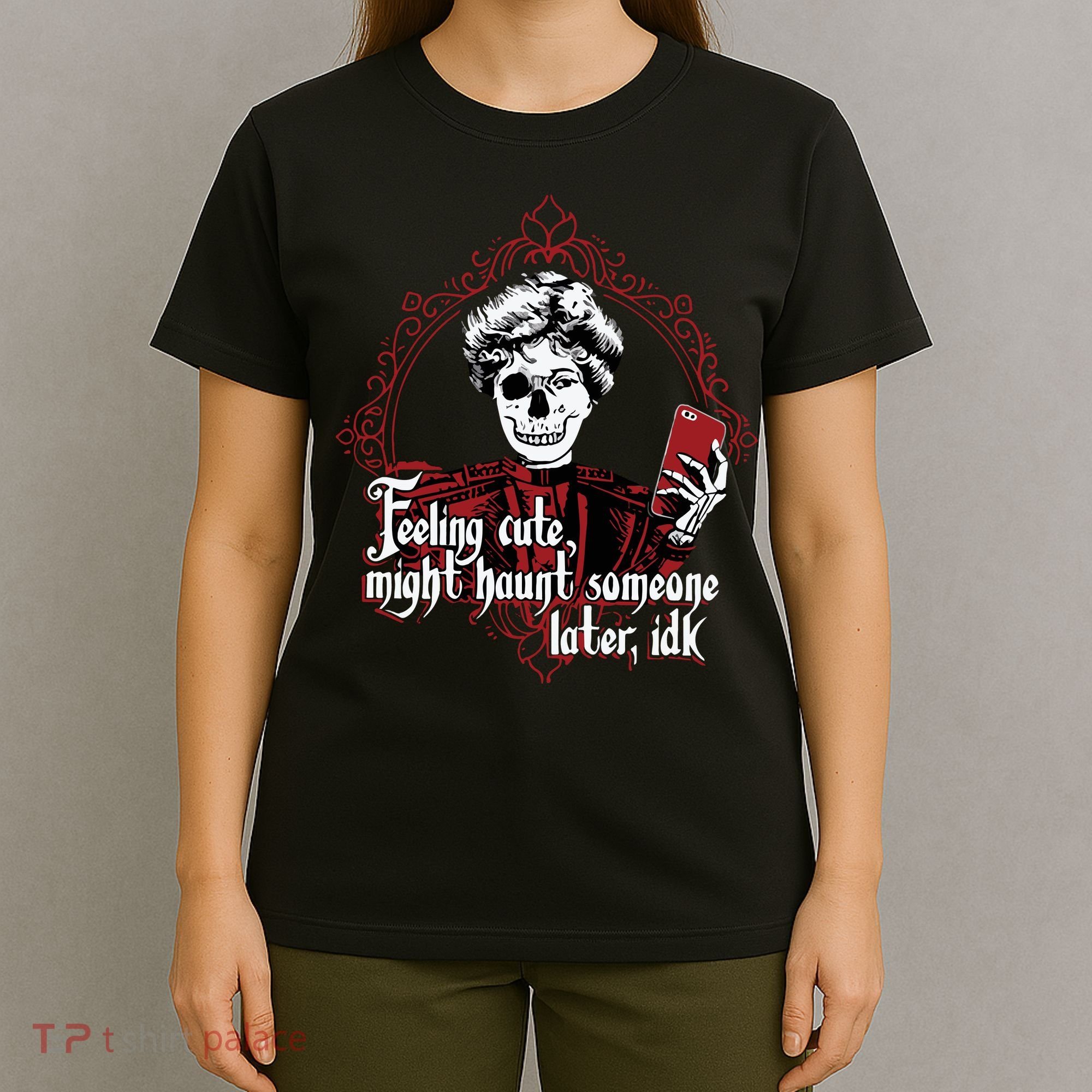 Feeling Cute Might Haunt Someone Later Idk T-Shirt