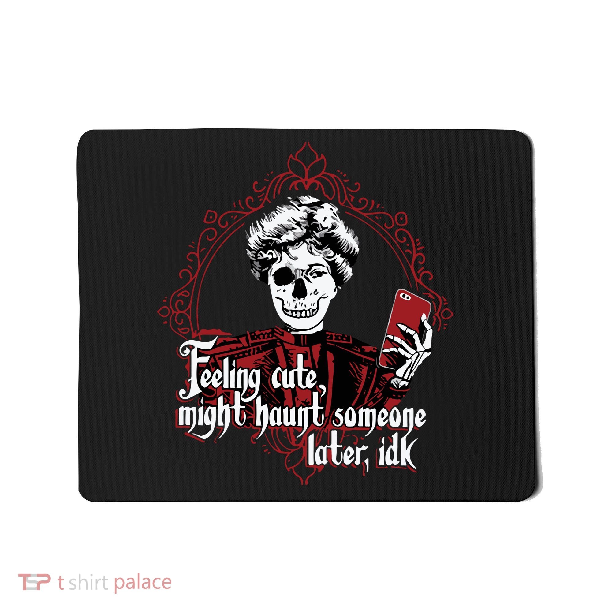 Feeling Cute Might Haunt Someone Later Idk Mousepad