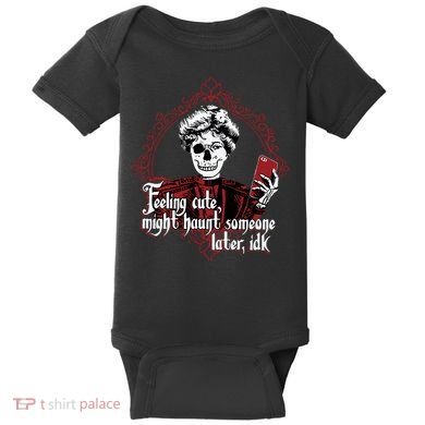 Feeling Cute Might Haunt Someone Later Idk Baby Bodysuit