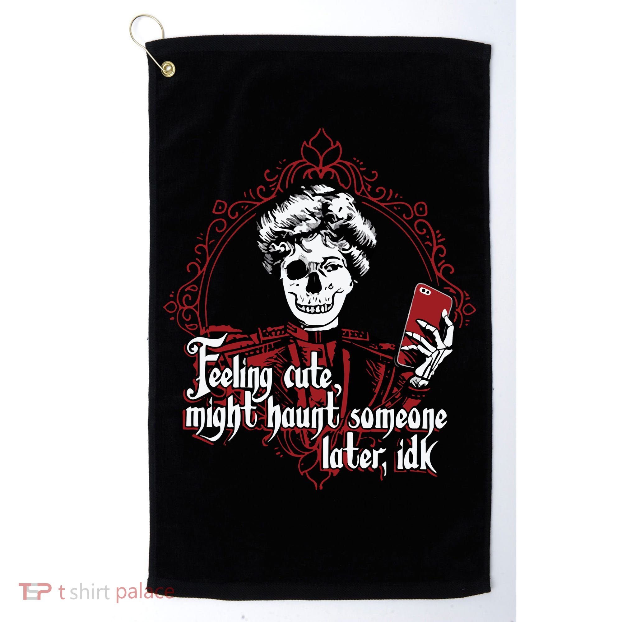 Feeling Cute Might Haunt Someone Later Idk Golf Towel