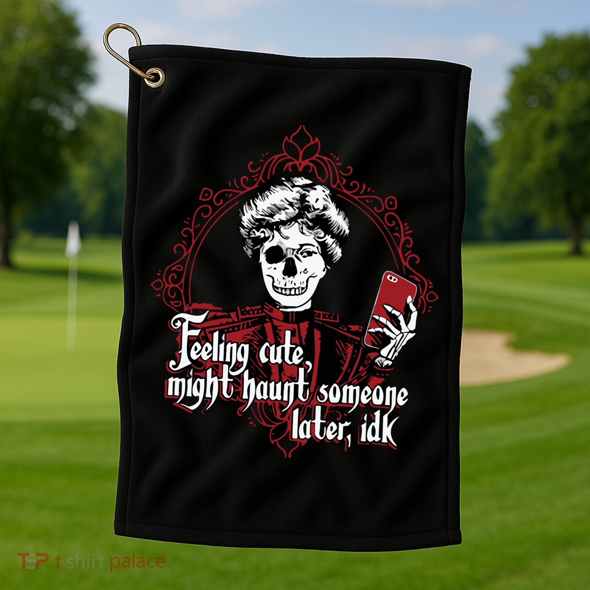 Feeling Cute Might Haunt Someone Later Idk Golf Towel