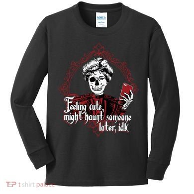 Feeling Cute Might Haunt Someone Later Idk Kids Long Sleeve Shirt