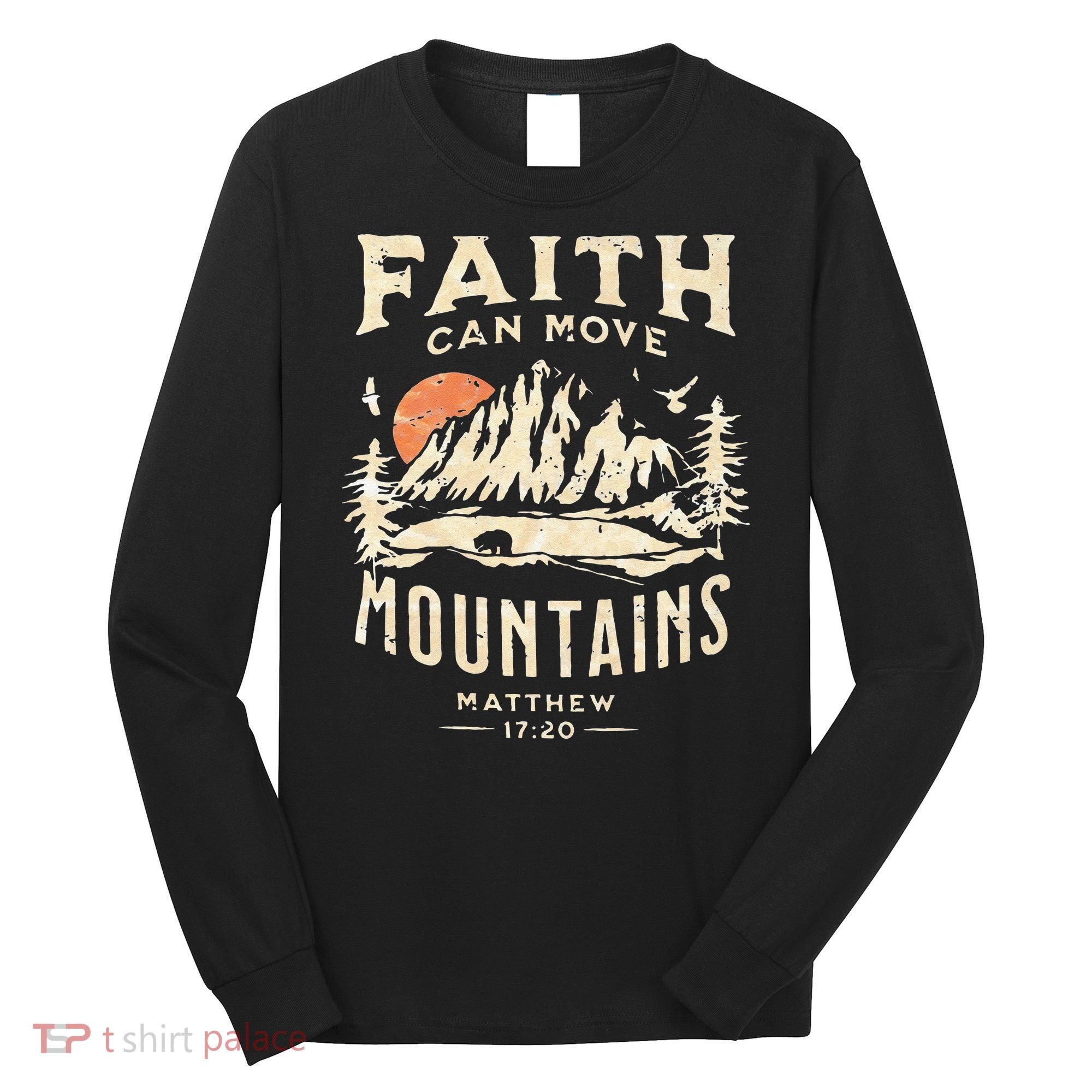 Faith Can Move Mountains Religious Bible Christian Jesus Long Sleeve Shirt