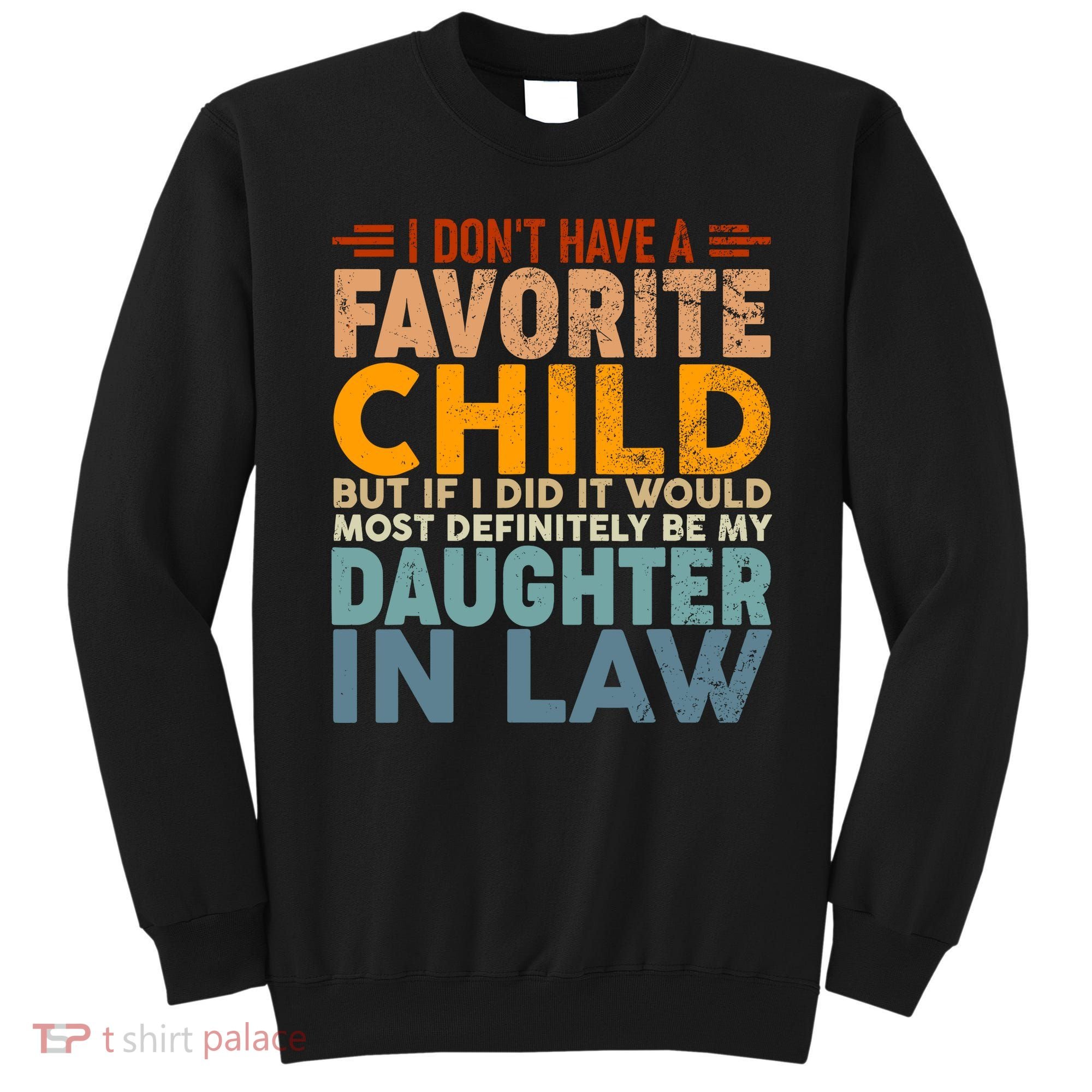 Favorite Child Most Definitely My Daughterinlaw Funny Sweatshirt