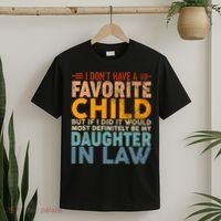 Favorite Child Most Definitely My Daughterinlaw Funny T-Shirt thumb 2