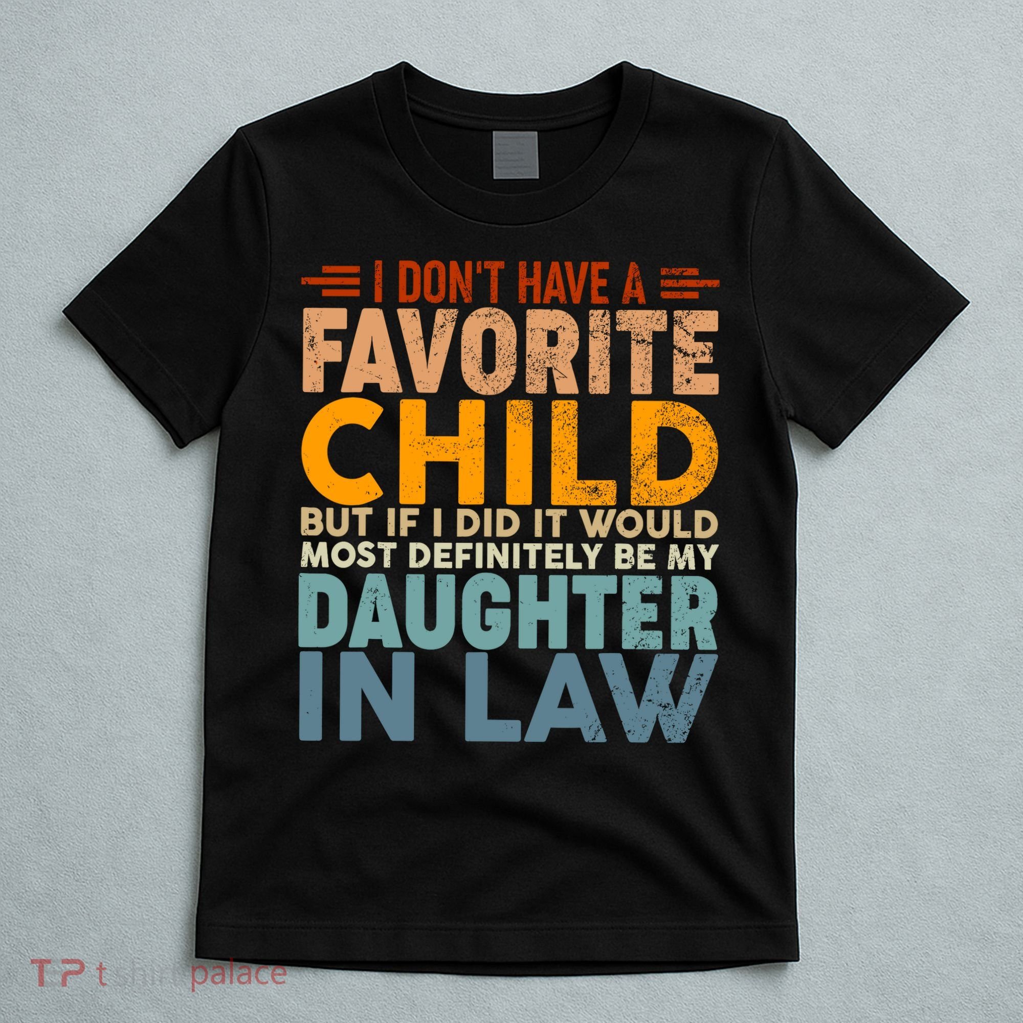 Favorite Child Most Definitely My Daughterinlaw Funny T-Shirt