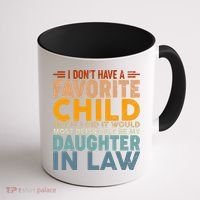 Favorite Child Most Definitely My Daughterinlaw Funny Coffee Mug thumb 1