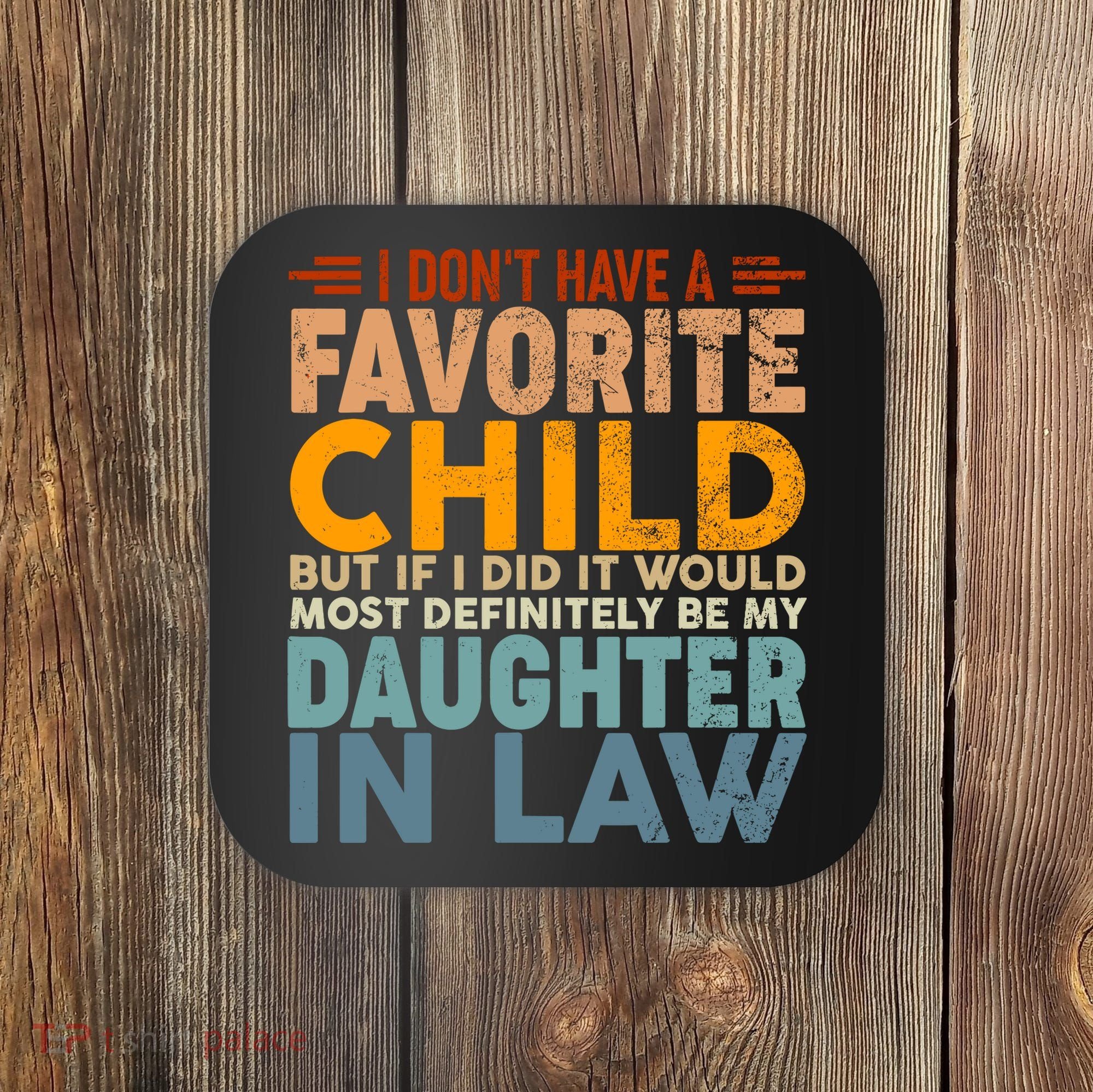Favorite Child Most Definitely My Daughterinlaw Funny Coaster