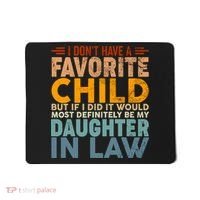 Favorite Child Most Definitely My Daughterinlaw Funny Mousepad thumb 0