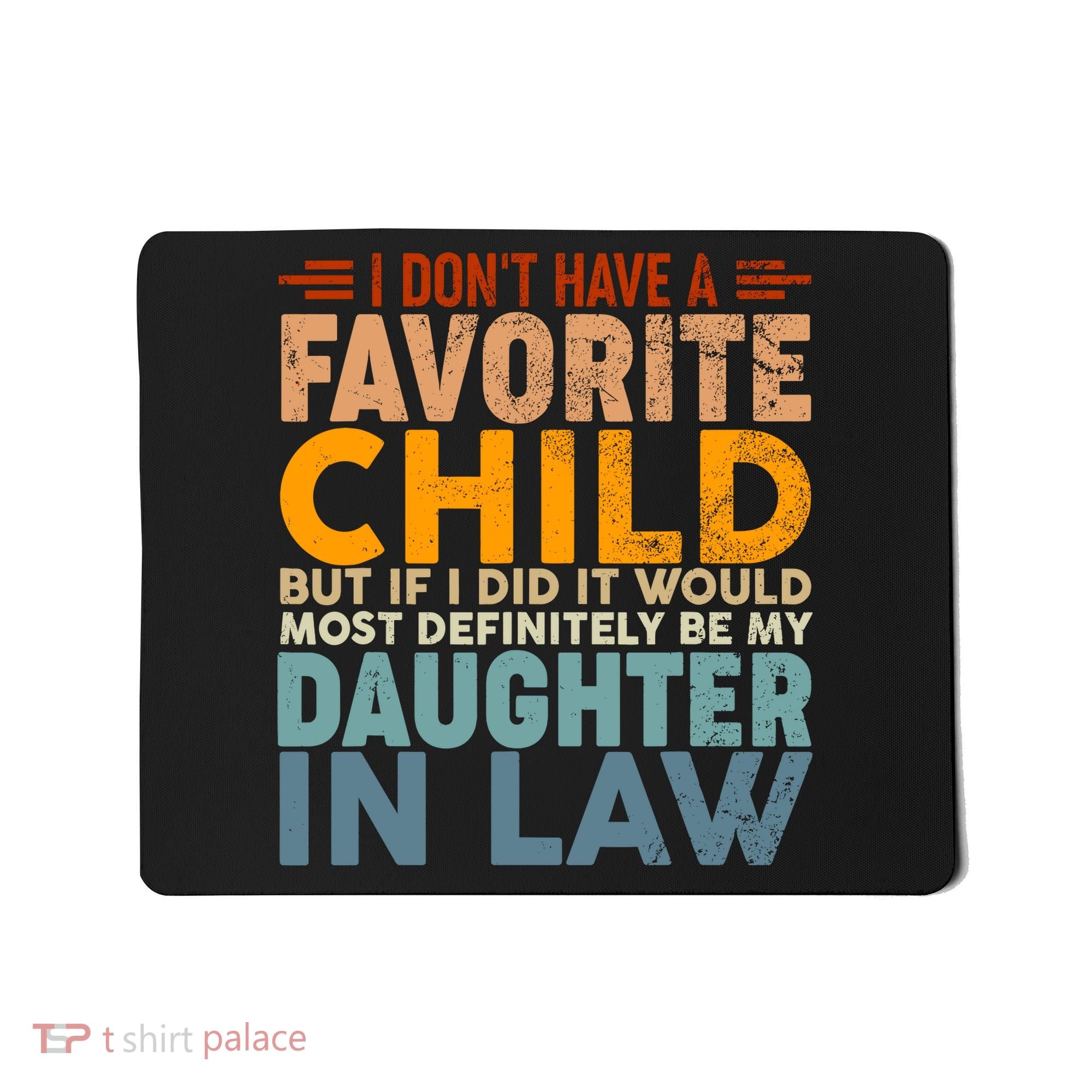 Favorite Child Most Definitely My Daughterinlaw Funny Mousepad