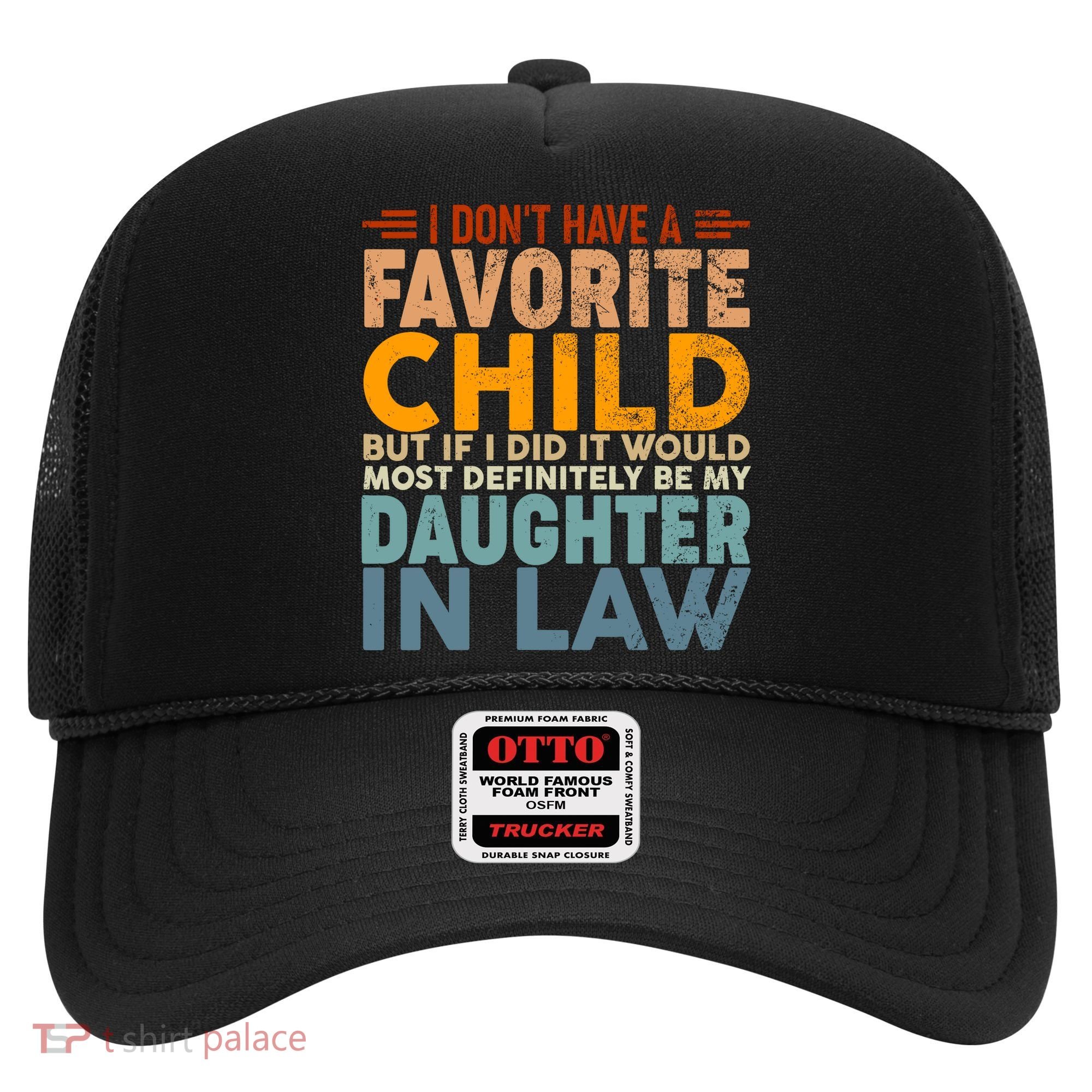 Favorite Child Most Definitely My Daughterinlaw Funny Hat