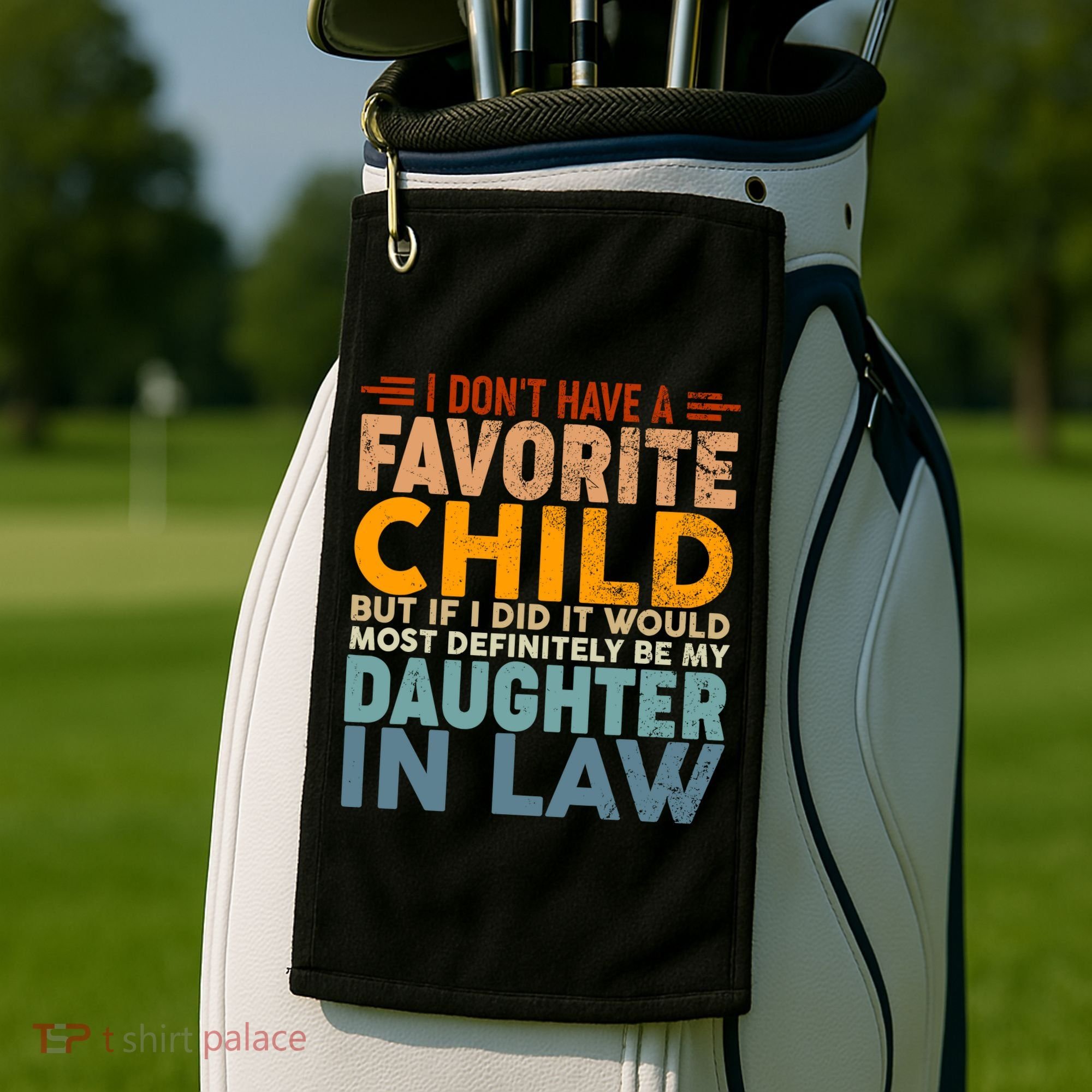 Favorite Child Most Definitely My Daughterinlaw Funny Golf Towel