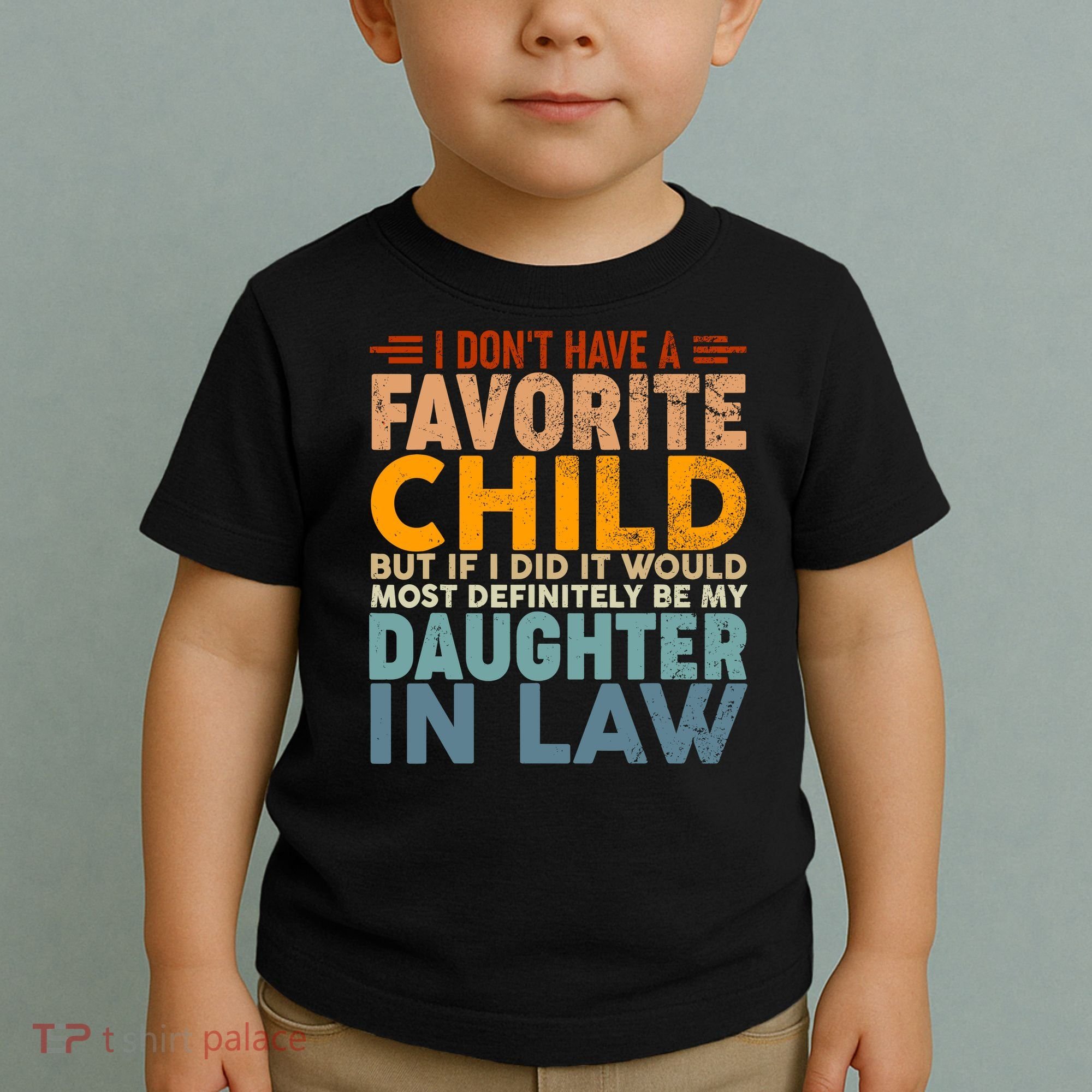 Favorite Child Most Definitely My Daughterinlaw Funny Toddler T-Shirt